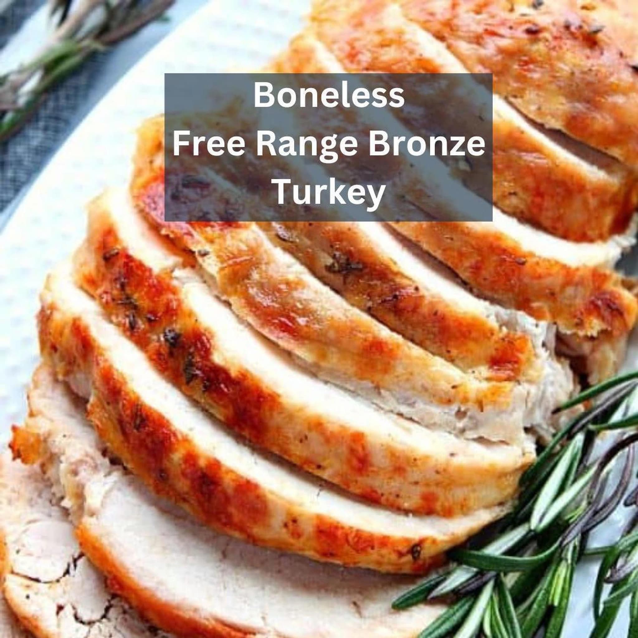 Boneless Bronze Free Range Turkey